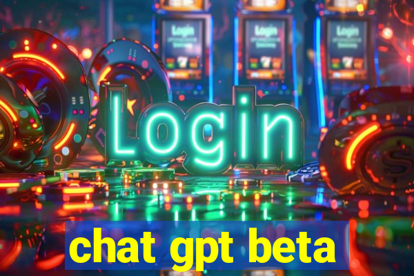 chat gpt beta